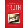 Moments of Truth: 365 Devotionals to Help You Live Moment by Moment Close to the Savior