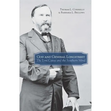 God and General Longstreet: The Lost Cause and the Southern Mind