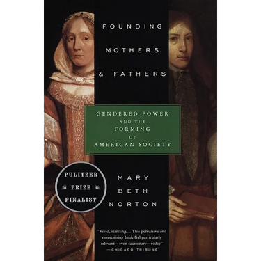 Founding Mothers & Fathers: Gendered Power and the Forming of American Society