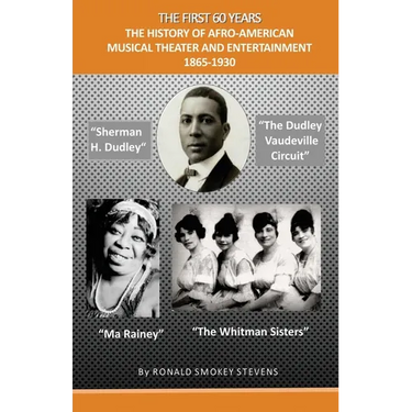 The First 60 Years the History of Afro-American Musical Theater and Entertainment 1865-1930