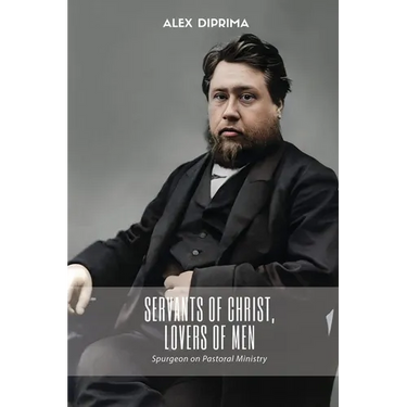 Servants of Christ, Lovers of Men: Spurgeon on Pastoral Ministry