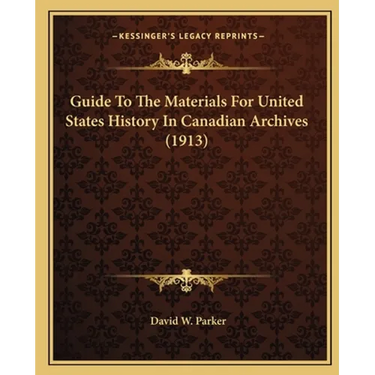 Guide To The Materials For United States History In Canadian Archives (1913)