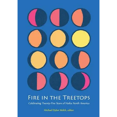 Fire in the Treetops: Celebrating Twenty-Five Years of Haiku North America