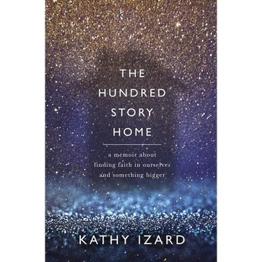 The Hundred Story Home: A Memoir of Finding Faith in Ourselves and Something Bigger