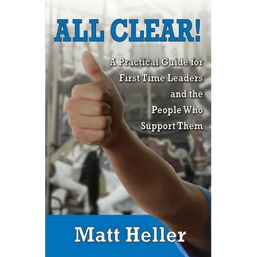 All Clear: A Practical Guide for First Time Leaders and the People who Support Them