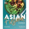 The Complete Asian Fusion Cookbook: Fusion Recipes for Quick and Easy Meals with an Asian Twist