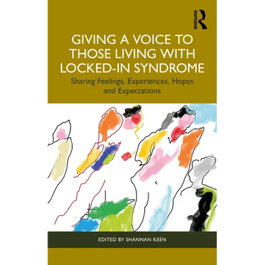 Giving a Voice to those Living with Locked-In Syndrome: Sharing Feelings, Experiences, Hopes and Expectations