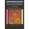 Hasidism: Between Ecstasy and Magic