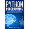 Python Programming: The Crash Course for Python - Learn the Secrets of Machine Learning, Data Science Analysis and Artificial Intelligence