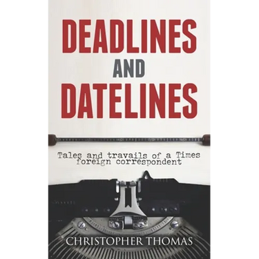 Deadlines and Datelines: Tales and travails of a Times foreign correspondent
