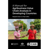 A Manual for Agribusiness Value Chain Analysis in Developing Countries