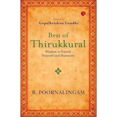 Best of Thirikkural: Wisdom to Enrich Yourself and Humanity(Foreword by Gopalkrishna Gandhi)