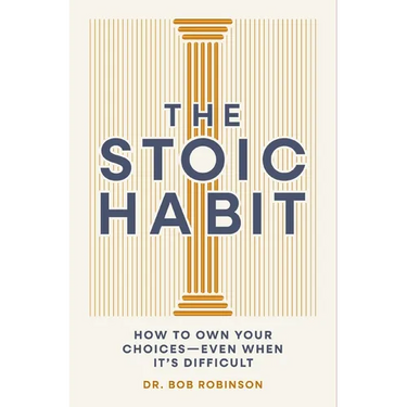 The Stoic Habit: How to Own Your Choices---Even When It's Difficult