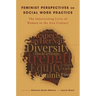 Feminist Perspectives on Social Work Practice: The Intersecting Lives of Women in the 21st Century