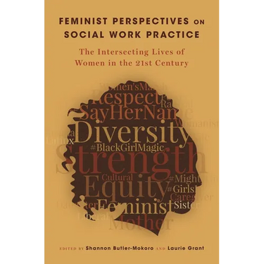 Feminist Perspectives on Social Work Practice: The Intersecting Lives of Women in the 21st Century