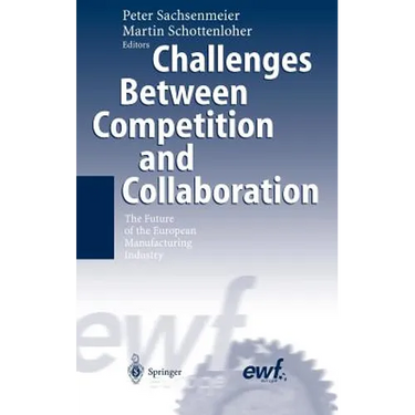 Challenges Between Competition and Collaboration: The Future of the European Manufacturing Industry