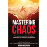 Mastering Chaos: The Entrepreneurial Secret to Stop Sabotaging Your Hierarchy of Happiness