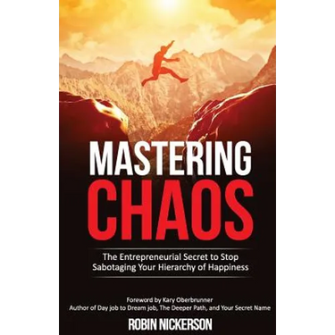 Mastering Chaos: The Entrepreneurial Secret to Stop Sabotaging Your Hierarchy of Happiness