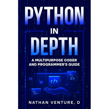 Python in Depth: A Multipurpose Coder and Programmer's Guide