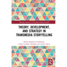 Theory, Development, and Strategy in Transmedia Storytelling