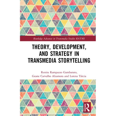 Theory, Development, and Strategy in Transmedia Storytelling