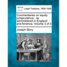 Commentaries on equity jurisprudence: as administered in England and America. Volume 3 of 3