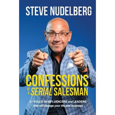 Confessions of a Serial Salesman: 27 Rules for Influencers and Leaders that will change your life and business