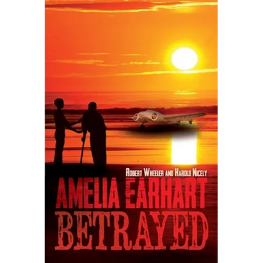Amelia Earhart Betrayed