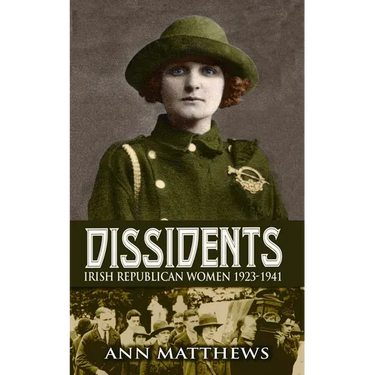 Dissidents: Irish Republican Women 1923-1941