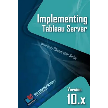 Implementing Tableau Server: A Guide to implementing Tableau Server