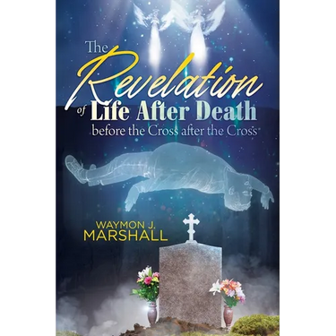 The Revelation of Life After Death Before the Cross and After the Cross