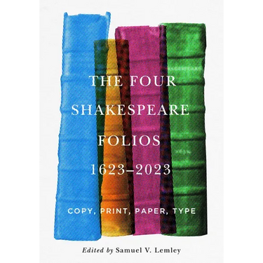 The Four Shakespeare Folios, 1623-2023: Copy, Print, Paper, Type