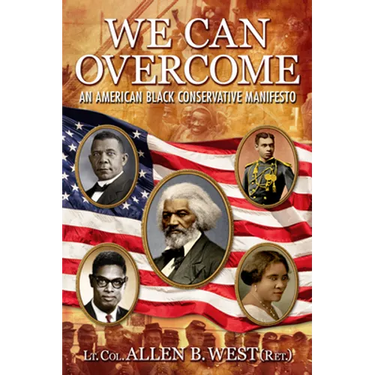 We Can Overcome: An American Black Conservative Manifesto