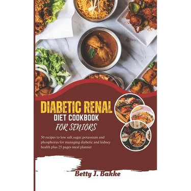 Diabetic Renal Diet Cookbook for Seniors 2023: 5O Recipes to Low Salt, Sugar, Potassium and Phosphorus for Managing Diabetics and Kidney Health Plus 2