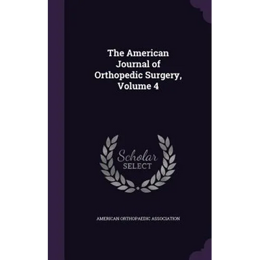 The American Journal of Orthopedic Surgery, Volume 4
