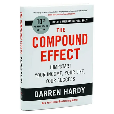 The Compound Effect (10th Anniversary Edition): Jumpstart Your Income, Your Life, Your Success