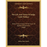 The Life And Times Of Judge Caleb Wallace: Some Time A Justice Of The Court Of Appeals Of Kentucky (1888)