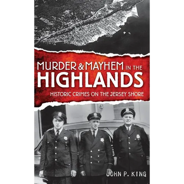 Murder & Mayhem in the Highlands: Historic Crimes on the Jersey Shore