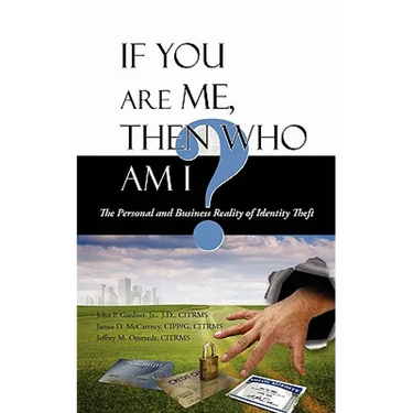 If You Are Me, then Who Am I: The Personal and Business Reality of Identity Theft
