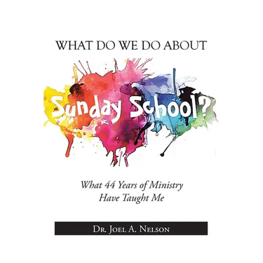 What Do We Do About Sunday School?: What 44 Years of Ministry Have Taught Me