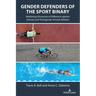 Gender Defenders of the Sport Binary: Mediating Discourses of Difference against Intersex and Transgender Female Athletes
