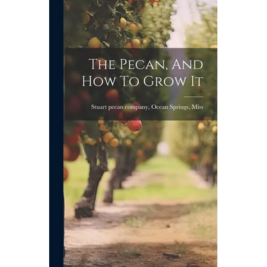 The Pecan, And How To Grow It