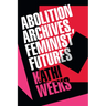 Abolition Archives, Feminist Futures