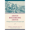 Jesus Becoming Jesus: A Theological Interpretation of the Synoptic Gospels