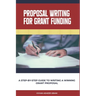 Proposal Writing For Grant Funding: A Step-by-Step Guide to Writing a Winning Grant Proposal