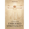 A Plea for Embodied Spirituality