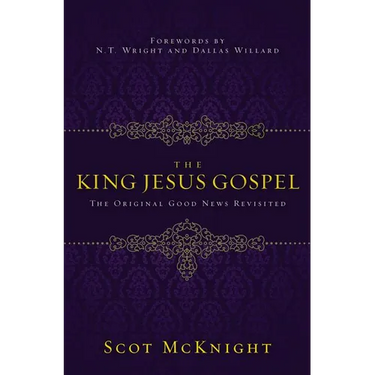 The King Jesus Gospel: The Original Good News Revisited