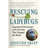 Rescuing Ladybugs: Inspirational Encounters with Animals That Changed the World