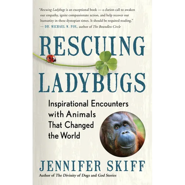 Rescuing Ladybugs: Inspirational Encounters with Animals That Changed the World