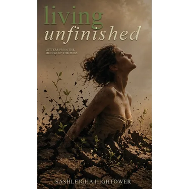 Living Unfinished: Letters From The Middle Of The Mess